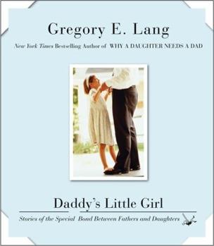 Hardcover Daddy's Little Girl: Stories of the Special Bond Between Fathers and Daughters Book