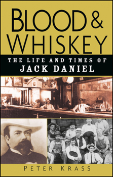 Hardcover Blood and Whiskey: The Life and Times of Jack Daniel Book