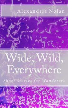 Paperback Wide, Wild, Everywhere: Short Stories for Wanderers Book