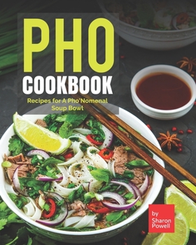 Paperback Pho Cookbook: Recipes for A Pho'Nomenal Soup Bowl Book