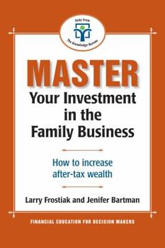 Paperback Master Your Investment in the Family Business: How to Increase Your After Tax Wealth Book