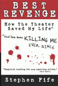 Paperback Best Revenge: How the Theater Changed My Life and Has Been Killing Me Ever Since Book