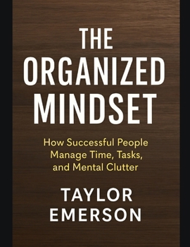 Paperback The Organized Mindset: How Successful People Manage Time, Tasks, and Mental Clutter Book