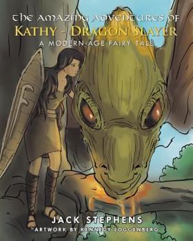 Paperback The Amazing Adventures of Kathy - Dragon Slayer: A Modern Age Fairy Tale Book