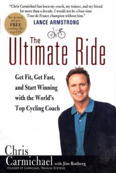 Hardcover The Ultimate Ride: Get Fit, Get Fast, and Start Winning with the World's Top Cycling Coach Book