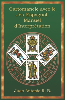 Cartomancie avec le Jeu Espagnol. Manuel d’Interprétation (French Edition)
