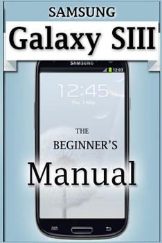 Paperback Samsung Galaxy S3 Manual: The Beginner's User's Guide to the Galaxy S3 Book