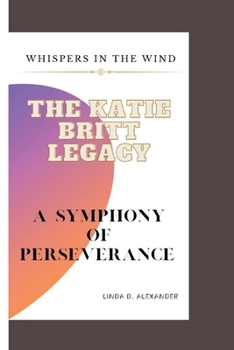 Paperback Whispers in the Wind: The Katie Britt Legacy - A Symphony of Perseverance Book