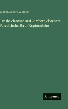 Jan de Visscher und Lambert Visscher: Verzeichniss ihrer Kupferstiche