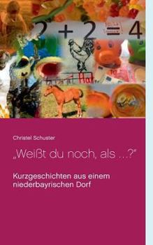 Paperback "Weißt du noch, als ... ?": Kurzgeschichten aus einem niederbayrischen Dorf [German] Book