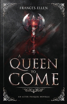 A Queen to Come - Book #1 of the Asters Prequel Trilogy