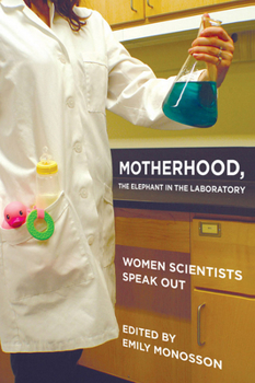 Hardcover Motherhood, the Elephant in the Laboratory: Women Scientists Speak Out Book