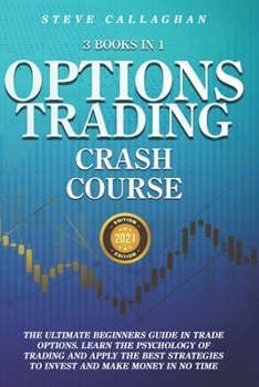 Paperback Option Trading Crash Course - 3 Books in 1: The Ultimate Beginners Guide In Trade Options. Learn The Psychology of Trading and apply The Best Strategi Book
