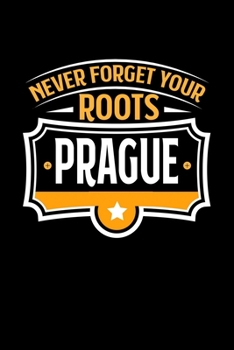 Prague Never Forget your Roots: TAGEBUCH / NOTIZBUCH Für Schulanfänger, Studenten, Schüler, Backpacker, Reisende, Traveler A5 (6x9 inch) 120 Seiten ... für Auslandsstudenten (German Edition)