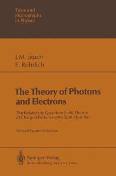 Hardcover The Theory of Photons and Electrons: The Relativistic Quantum Field Theory of Charged Particles with Spin One-Half Book