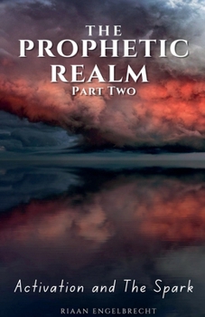 The Prophetic Realm Part Two: Activation and the Spark