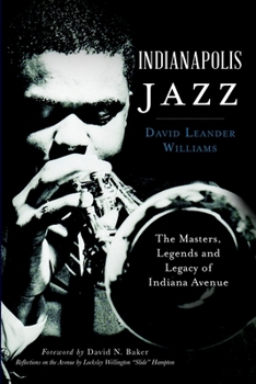 Paperback Indianapolis Jazz: The Masters, Legends and Legacy of Indiana Avenue Book