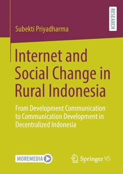 Paperback Internet and Social Change in Rural Indonesia: From Development Communication to Communication Development in Decentralized Indonesia Book