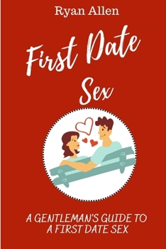 Paperback First Date Sex: A Gentleman's Guide to A First Date Sex Book