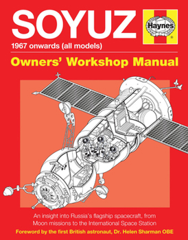 Hardcover Soyuz Owners' Workshop Manual: 1967 Onwards (All Models) - An Insight Into Russia's Flagship Spacecraft, from Moon Missions to the International Spac Book