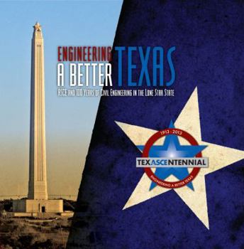 Hardcover Engineering A Better Texas: ASCE and 100 Years of Civil Engineering in the Lone Star State Book