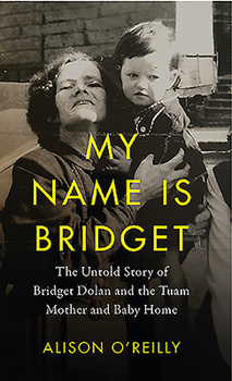 My Name Is Bridget: The Untold Story of Bridget Dolan and the Tuam Mother and Baby Home
