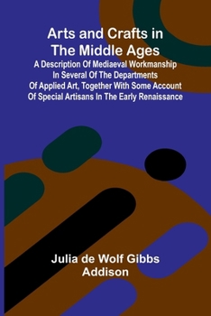Paperback Arts and Crafts in the Middle Ages; A Description of Mediaeval Workmanship in Several of the Departments of Applied Art, Together with Some Account of Book