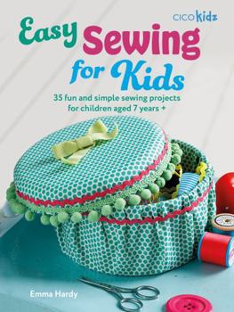 Paperback Easy Sewing for Kids: 35 Fun and Simple Sewing Projects for Children Aged 7 Years + Book