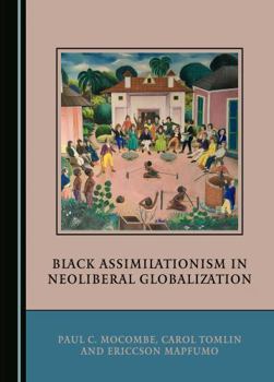 Hardcover Black Assimilationism in Neoliberal Globalization Book