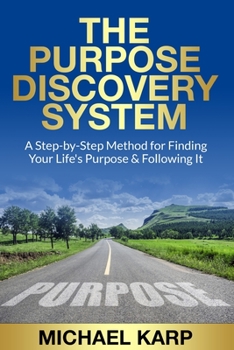 Paperback The Purpose Discovery System: A Step-by-Step Method for Finding Your Life's Purpose & Following It Book