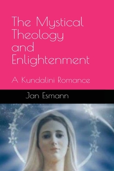 Paperback The Mystical Theology and Enlightenment: A Kundalini Romance Book