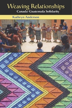 Paperback Weaving Relationships: Canada-Guatemala Solidarity Book
