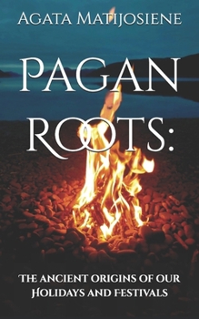 Paperback Pagan Roots: The Ancient Origins of Our Holidays and Festivals Book