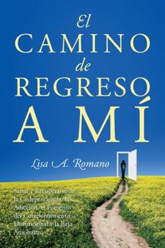 Paperback El Camino de Regreso a Mí: Sanar y Recuperarse de la Codependencia, la Adicción, el Fomento del Comportamiento Disfuncional y la Baja Autoestima [Spanish] Book