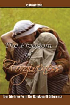 Paperback The Freedom Of Forgiveness: Live Life Free From The Bondage Of Bitterness Book