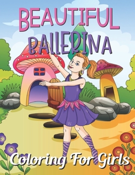 Paperback Beautiful Ballerina Coloring For Girls: Fun and creative with color activity books for kids & toddlers, Medition practice and happy a free time Book