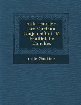 Paperback �mile Gautier. Les Curieux D'aujourd'hui. M. Feuillet De Conches [French] Book