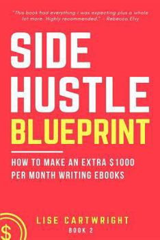 Paperback Side Hustle Blueprint: How to Make an Extra $1000 per Month Writing eBooks!: (Book 2) Book