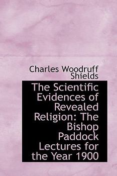 Hardcover The Scientific Evidences of Revealed Religion: The Bishop Paddock Lectures for the Year 1900 Book