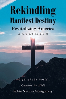 Paperback Rekindling Manifest Destiny: Revitalizing America Book