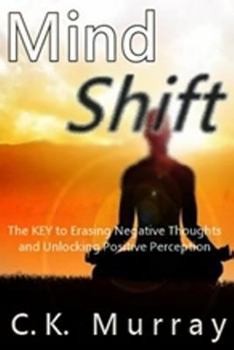 Paperback Mind Shift: The Key to Erasing Negative Thoughts and Unlocking Positive Perception Book