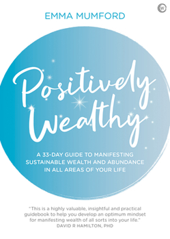 Paperback Positively Wealthy: A 33-Day Guide to Manifesting Sustainable Wealth and Abundance in All Areas of Your Life Book