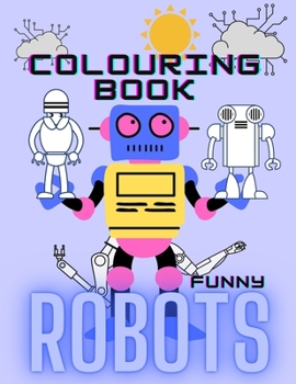 Paperback Colouring Book Funny Robots: A Robot Coloring Book for all Kids Ages orginal and easy to draw pictures Book