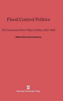 Hardcover Flood Control Politics: The Connecticut River Valley Problem, 1927-1950 Book