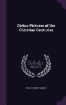Divine Pictures of the Christian Centuries