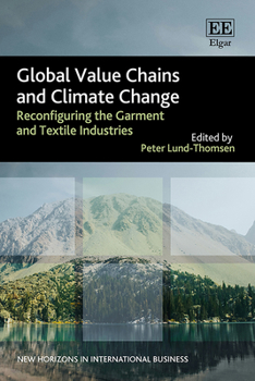 Global Value Chains and Climate Change: Reconfiguring the Garment and Textile Industries (New Horizons in International Business series)
