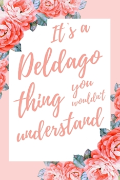 It's a Deldago Thing You Wouldn't Understand: 6x9" Dot Bullet Notebook/Journal Funny Gift Idea