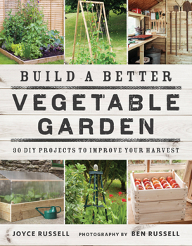 Paperback Build a Better Vegetable Garden: 30 DIY Projects to Improve Your Harvest Book