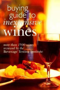 Paperback Buying Guide to Inexpensive Wines: More Than 1500 Wines Reviewed by the Beverage Testing Institute Book