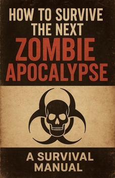 Paperback How To Survive The Next Zombie Apocalypse Book